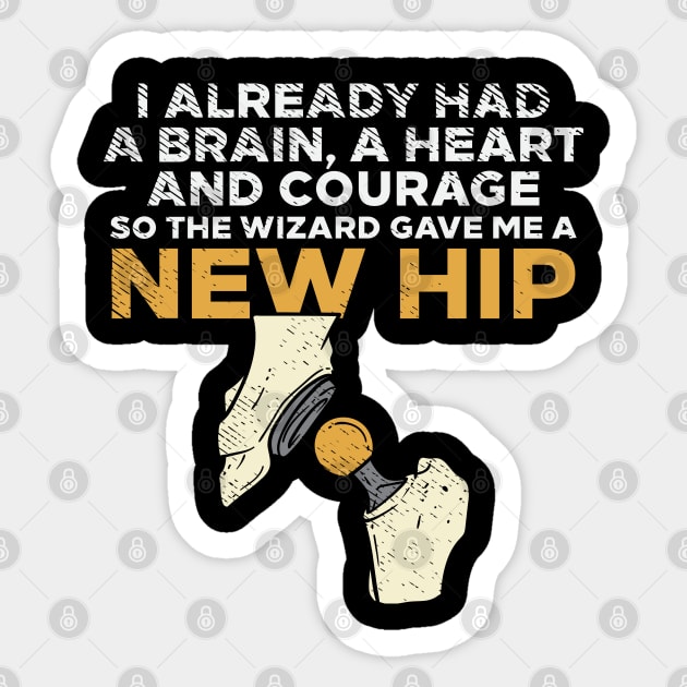 I Already Had A Brain A Heart And Courage So The Wizard Gave Me A New Hip Sticker by maxdax